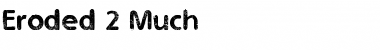 Eroded 2 Much Regular Font Title Preview