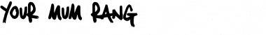 Your Mum Rang Regular Font Title Preview