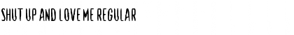 Shut Up and Love Me Regular Font Title Preview
