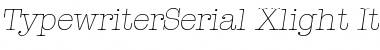 TypewriterSerial-Xlight Italic Font Title Preview